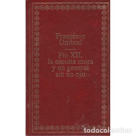 Libros: P&iacute;o XII, la escolta mora y un general sin ojo - Francisco Umbral - Foto 1