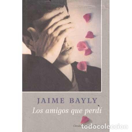Libros: Los amigos que perd&iacute; - Bayly, Jaime - Foto 1