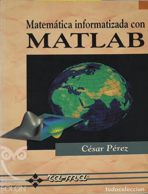 Libros: Matem&aacute;tica informatizada con MATLAB - C&eacute;sar P&eacute;rez - Foto 1