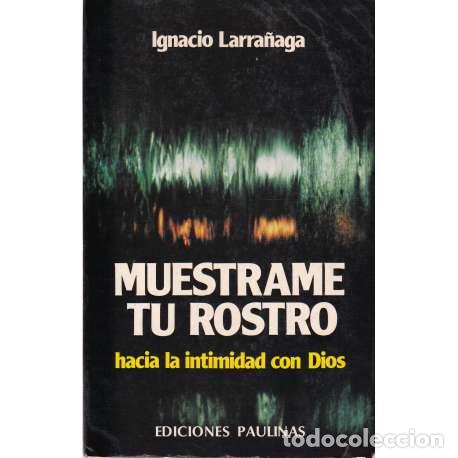 Libros: Mu&eacute;strame tu rostro. Hacia la intimidad con Dios - Ignacio Larra&ntilde;aga - Foto 1