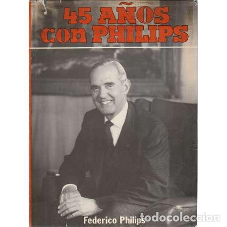 Libros: 45 A&ntilde;os con Philips - Federico Philips - Foto 1