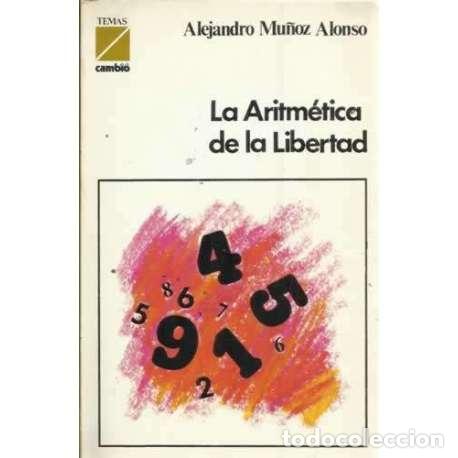 Libros: LA ARITM&Eacute;TICA DE LA LIBERTAD - Mu&ntilde;oz Alonso, Alejandro - Foto 1