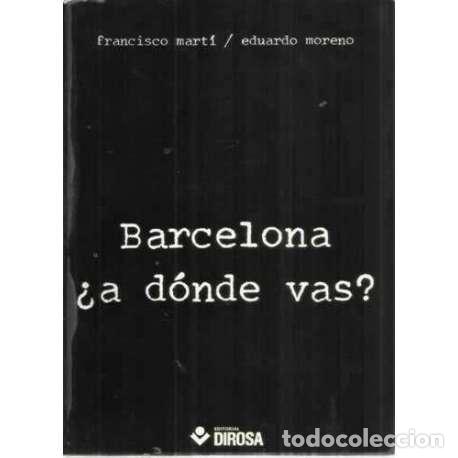 Libros: BARCELONA &iquest;A D&Oacute;NDE VAS? - Mart&iacute;, Francisco/ Moreno, Eduardo - Foto 1