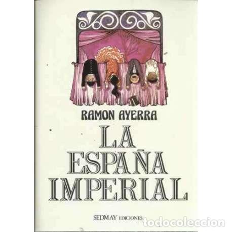 Libros: LA ESPA&Ntilde;A IMPERIAL - Ayerra, Ram&oacute;n - Foto 1