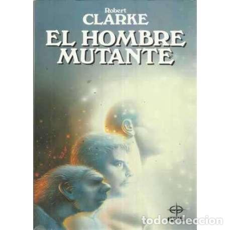 Libros: EL HOMBRE MUTANTE - Clarke, Robert - Foto 1