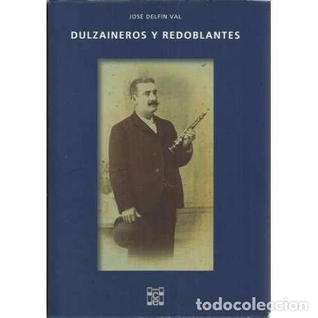 Libros: DULZAINEROS Y REDOBLANTES - Delf&iacute;n Val, Jos&eacute; - Foto 1