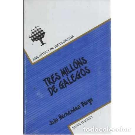 Libros: TRES MILL&Oacute;NS DE GALEGOS - Hern&aacute;ndez Borge, Julio - Foto 1