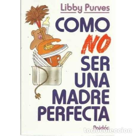 Libros: COMO NO SER UNA MADRE PERFECTA - Purves, Libby - Foto 1