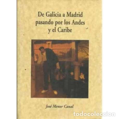 Livres: De Galicia a Madrid pasando por los Andes y El Caribe - Menor Canal, Jos&eacute;