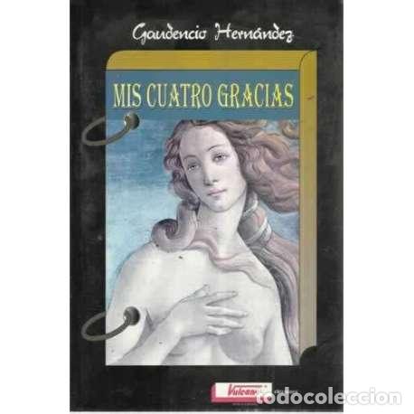 Libros: MIS CUATRO GRACIAS - Hern&aacute;ndez, Gaudencio - Foto 1