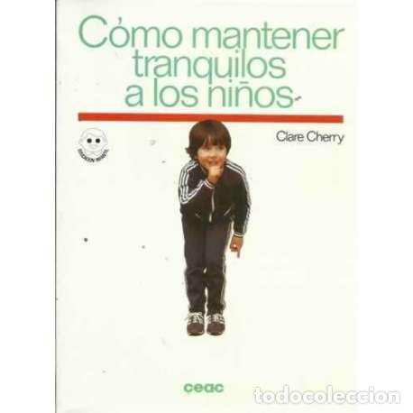 Libros: C&Oacute;MO MANTENER TRANQUILOS A LOS NI&Ntilde;OS - Cherry, Clare - Foto 1