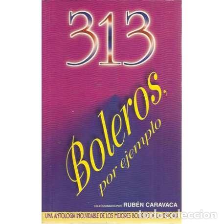 Libros: 313 BOLEROS, POR EJEMPLO - Caravaca, Rub&eacute;n (Selecci&oacute;n) - Foto 1