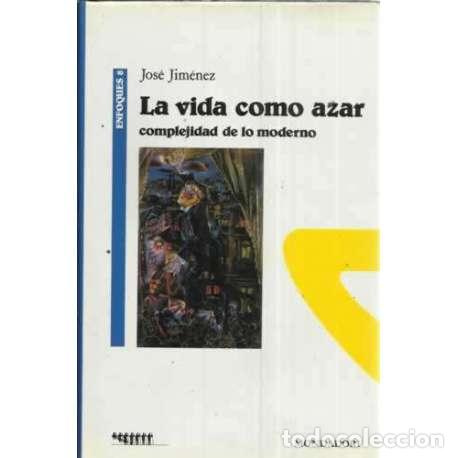 Libros: LA VIDA COMO AZAR. Complejidad de lo moderno - Jim&eacute;nez, Jos&eacute; - Foto 1