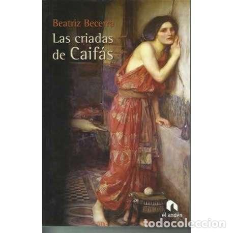 Libros: Las criadas de Caif&aacute;s - Beatriz Becerra - Foto 1