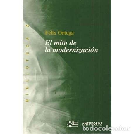Libros: El mito de la modernizaci&oacute;n - Fel&iacute;x Ortega - Foto 1