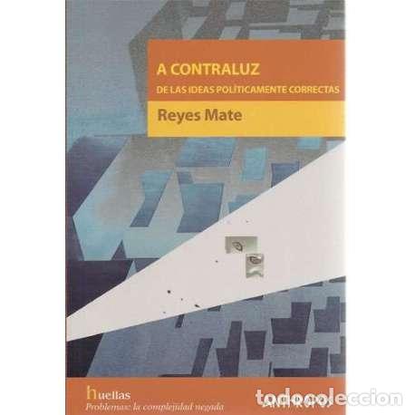 Libros: A contraluz. De las ideas pol&iacute;ticamente correctas - Reyes Mate - Foto 1