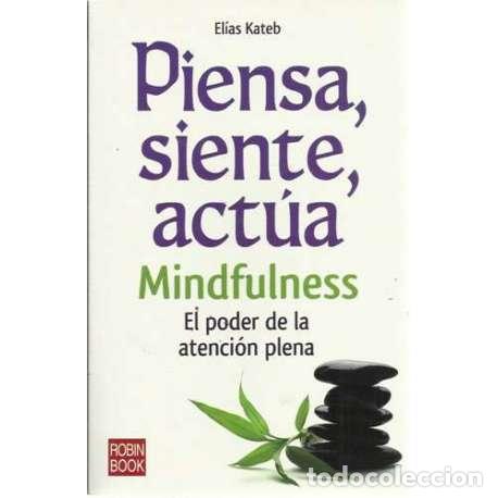 Libros: Piensa, siente, act&uacute;a. Mindfulness. El poder de la atenci&oacute;n plena - El&iacute;as Kateb - Foto 1