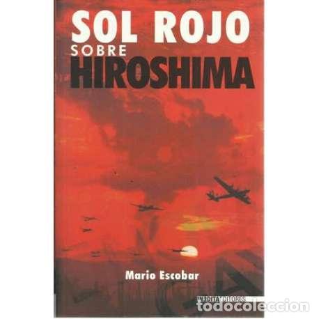 Libros: Sol rojo sobre Hiroshima - Escobar, Mario - Foto 1