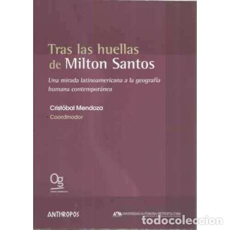 Libros: Tras las huellas de Milton Santos. Una mirada latinoamericana a la geograf&iacute;a humana contempor&aacute;nea -