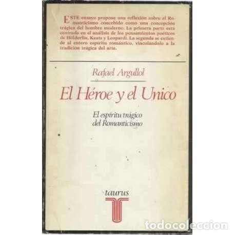 Libros: El h&eacute;roe y el unico. El esp&iacute;ritu tr&aacute;gico del Romanticismo - Argullol, Rafael - Foto 1