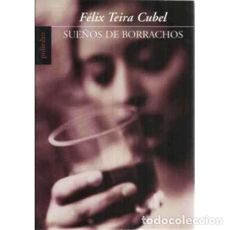 Libros: Sue&ntilde;os de borrachos - Teira Cubel, F&eacute;lix - Foto 1