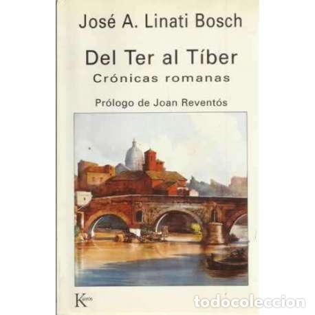 Libros: Del Ter al T&iacute;ber. Cr&oacute;nicas romanas - Linati Bosch, Jos&eacute; A - Foto 1