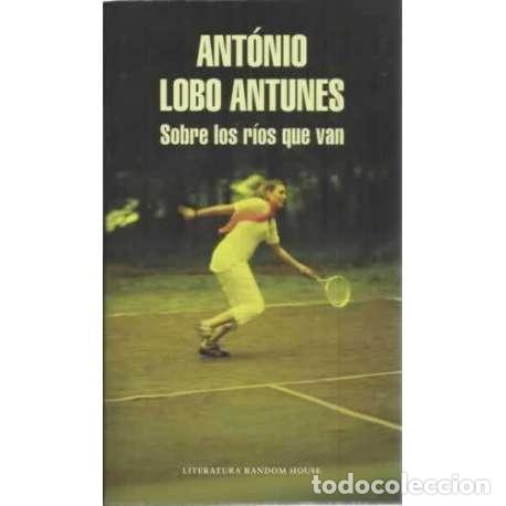 Libros: Sobre los r&iacute;os que van - Lobo Antunes, Ant&oacute;nio - Foto 1