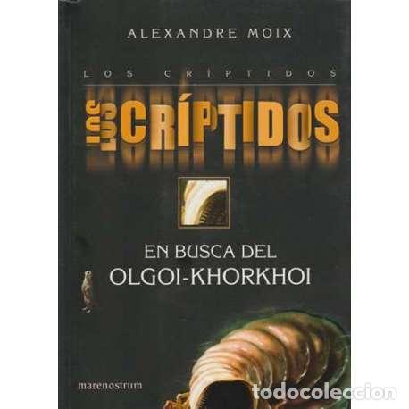 Libros: Los cr&iacute;ptidos ( tomo 2). En busca del Olgoi-Khorkhoi - Alexandre Moix - Foto 1