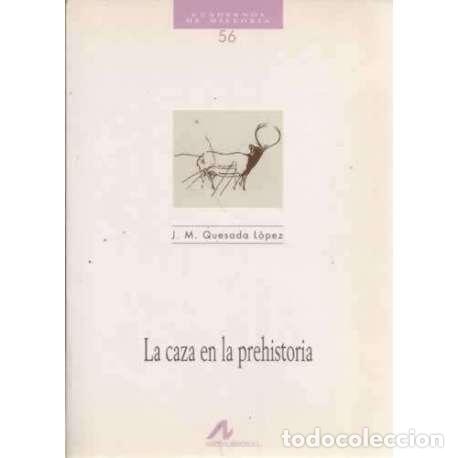 Libros: La caza en la prehistoria - Quesada L&oacute;pez, Jos&eacute; Manuel - Foto 1