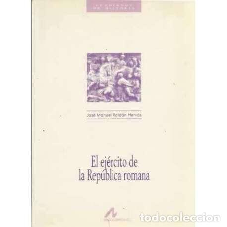 Libros: El ej&eacute;rcito de la Rep&uacute;blica romana - Rold&aacute;n Herv&aacute;s, Jos&eacute; Manuel - Foto 1