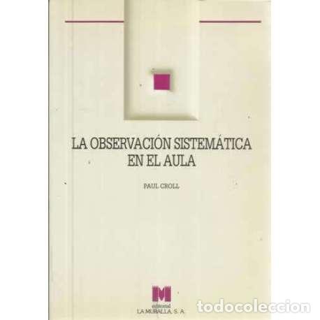 Libros: La observaci&oacute;n sistem&aacute;tica en el aula - Croll, Paul - Foto 1