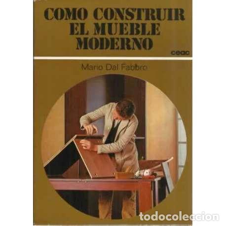 Libros: C&oacute;mo construir el mueble moderno - Dal Fabbro, Mario - Foto 1