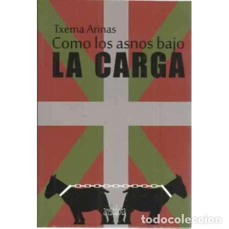 Libros: Como los asnos bajo la carga - Arinas, Txema - Foto 1