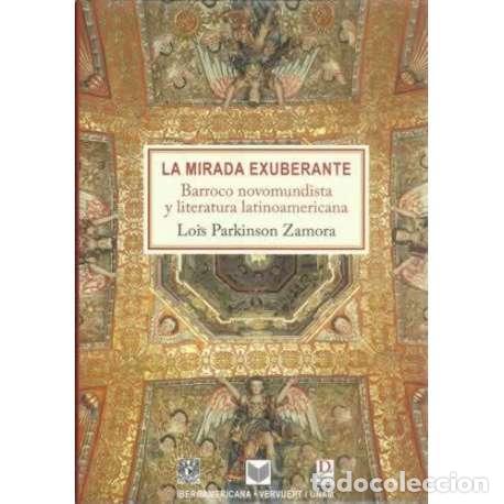 Libros: La mirada exuberante. Barroco novomundista y literatura latinoamericana - Parkinson Zamora, Lois