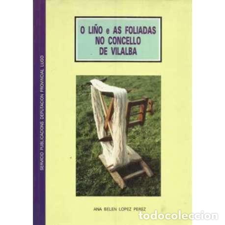 Libros: O Li&ntilde;o e as Foliadas no Concello de Vilalba - L&oacute;pez P&eacute;rez, Ana Bel&eacute;n