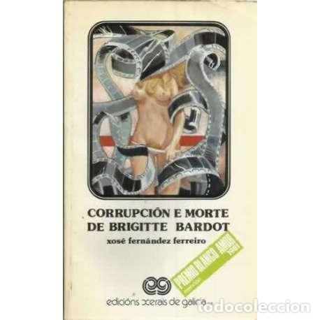 Libros: Corrupci&oacute;n e morte de Brigitte Bardot - Fern&aacute;ndez Ferreiro, Xos&eacute; - Foto 1