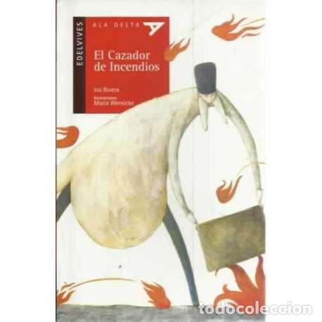 Libros: El cazador de incendios. A partir de 5 a&ntilde;os - Rivera, Iris