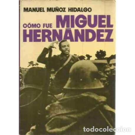 Libros: C&oacute;mo fue Miguel Hern&aacute;ndez - Manuel Mu&ntilde;oz Hidalgo - Foto 1
