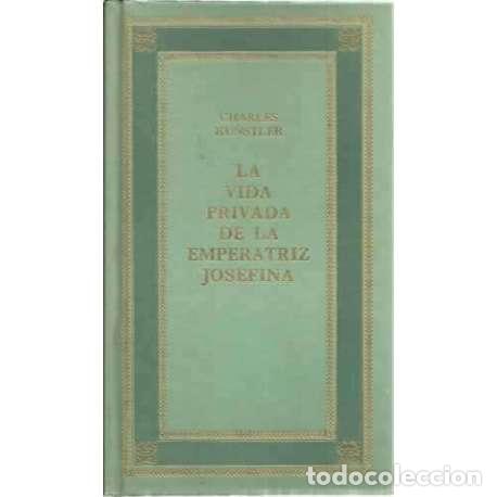 Libros: La vida privada de la Emperatriz Josefina - Charles Kunstler - Foto 1