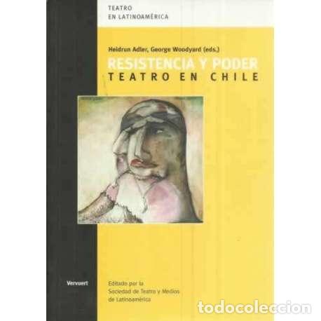 Libros: Resistencia y poder. Teatro en Chile - Adler, Heidrun/ Woodyard, George - Foto 1