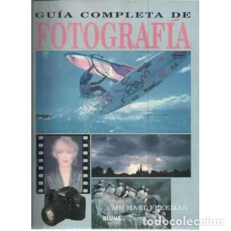 Libros: Gu&iacute;a completa de fotograf&iacute;a - Freeman, Michael - Foto 1