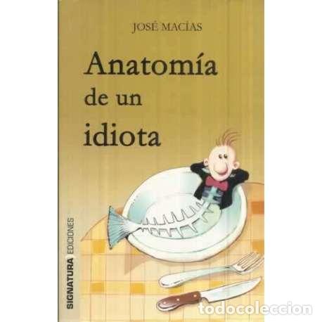 Libros: Anatom&iacute;a de un idiota - Mac&iacute;as, Jos&eacute; - Foto 1