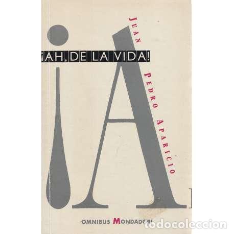 Libros: &iexcl;Ah, de la vida! - Juan Pedro Aparicio - Foto 1