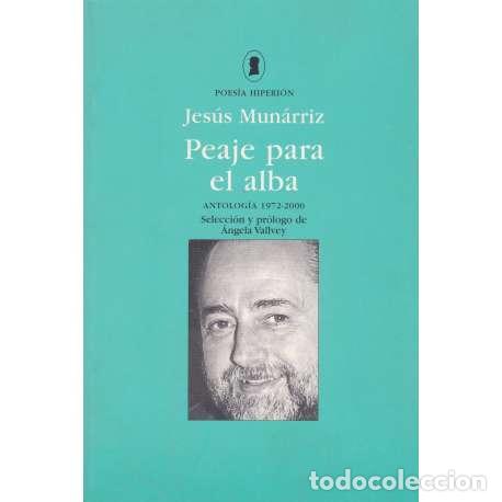 Libros: Peaje para el alba. Antolog&iacute;a 1972-2000 - Mun&aacute;rriz, Jes&uacute;s - Foto 1