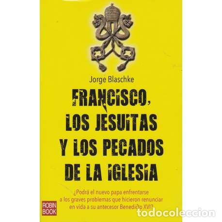Libros: Francisco, los jesuitas y los pecados de la iglesia - Blaschke, Jorge - Foto 1