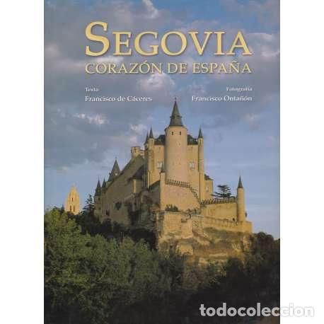 Libros: Segovia. Coraz&oacute;n de Espa&ntilde;a - de C&aacute;ceres, Francisco - Foto 1