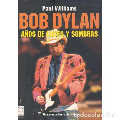 Libros: Bob Dylan. A&ntilde;os de luces y sombras - Williams, Paul - Foto 1