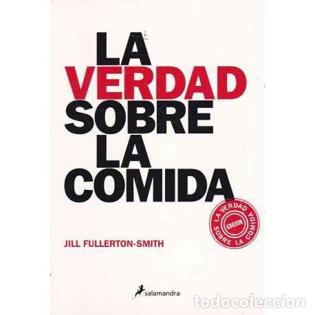 Libros: La verdad sobre la comida - Fullerton Smith, Jill - Foto 1