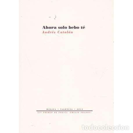 Libros: Ahora solo bebo t&eacute; - Catal&aacute;n, Andr&eacute;s - Foto 1