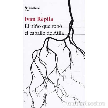 Libros: El ni&ntilde;o que rob&oacute; el caballo de Atila - Repila, Iv&aacute;n - Foto 1